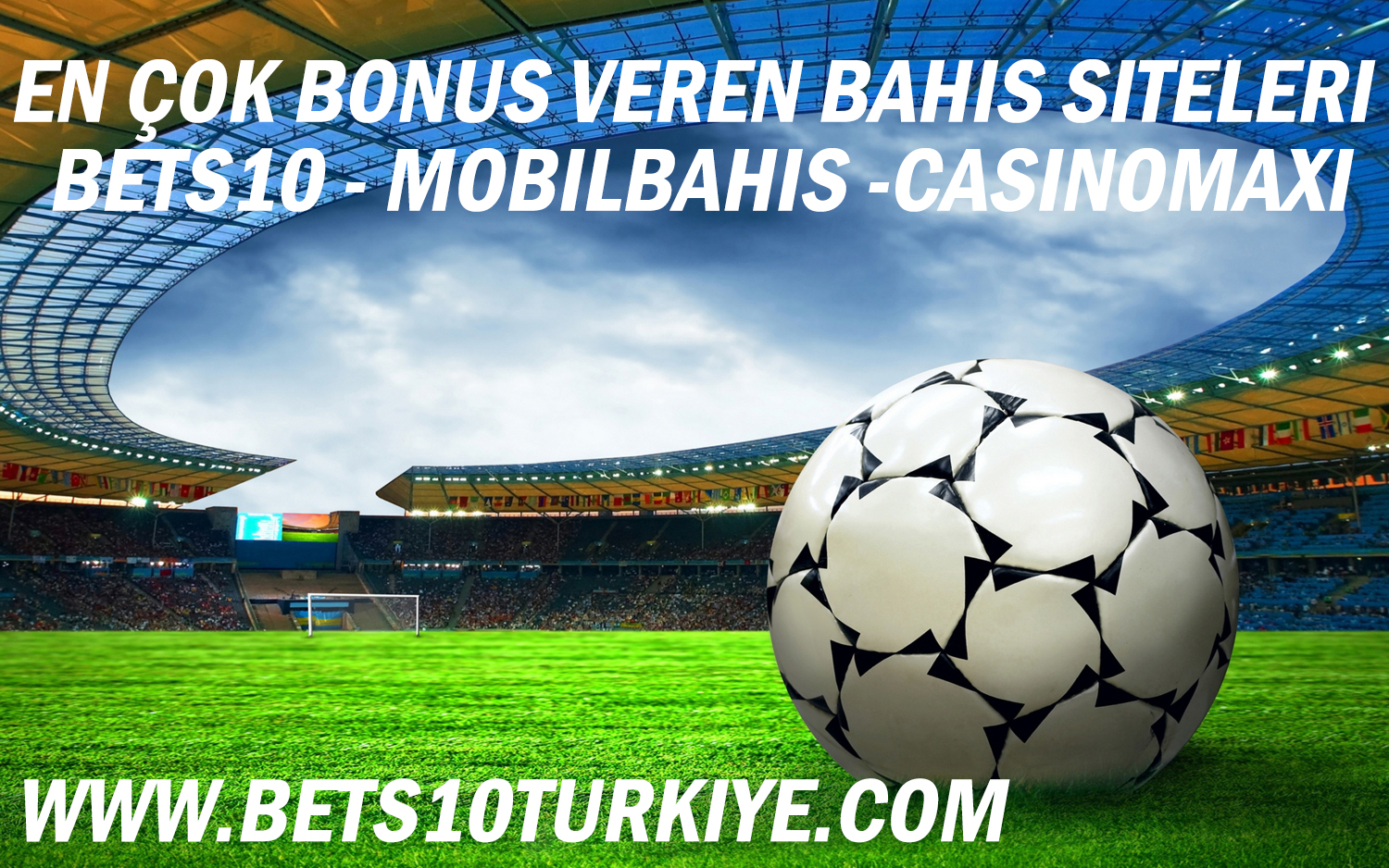 En Çok Bonus Veren Bahis Siteleri Bets10, Mobilbahis, Casinomaxi